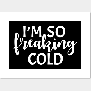 I'm So Freaking Cold Posters and Art